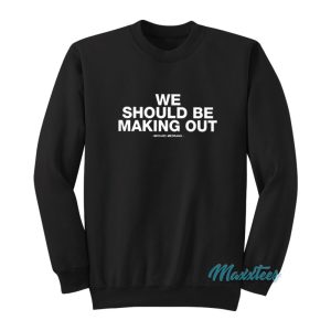 We Should Be Making Out Michael Medrano Sweatshirt 1