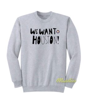 We Want Houston Sweatshirt 2