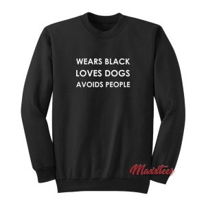 Wears Black Loves Dogs Avoid People Sweatshirt 2