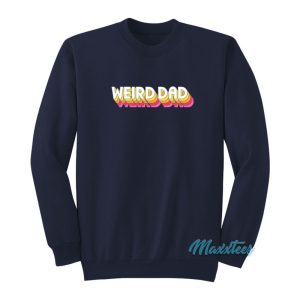 Weird Dad Sweatshirt 1