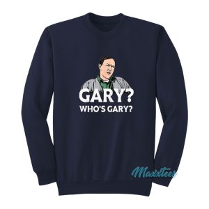 Weird Science Gary Whos Gary Sweatshirt 1