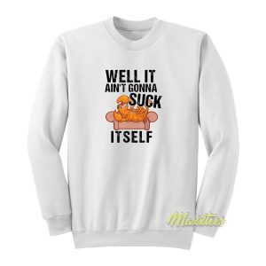 Well Aint Gonna Suck It Self Sweatshirt 2