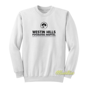 Westin Hills Psychiatric Hospital Sweatshirt