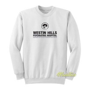 Westin Hills Psychiatric Hospital Sweatshirt 2