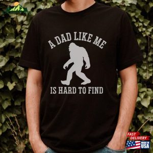 A Dad Like Me Is Hard To Find Bigfoot Shirt Sasquatch Unisex Hoodie