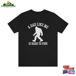 A Dad Like Me Is Hard To Find Bigfoot Shirt Sasquatch Unisex Hoodie 3