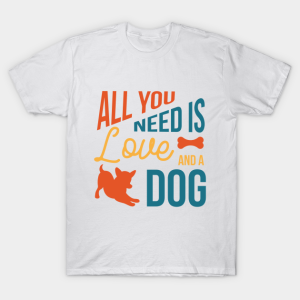 All you need is love and dog T-Shirt Unisex