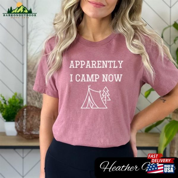 Apparently I Camp Now T-Shirt Hoodie Classic