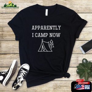 Apparently I Camp Now T Shirt Hoodie Classic 4