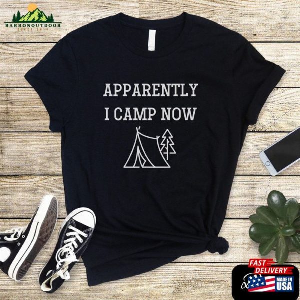 Apparently I Camp Now T-Shirt Hoodie Classic