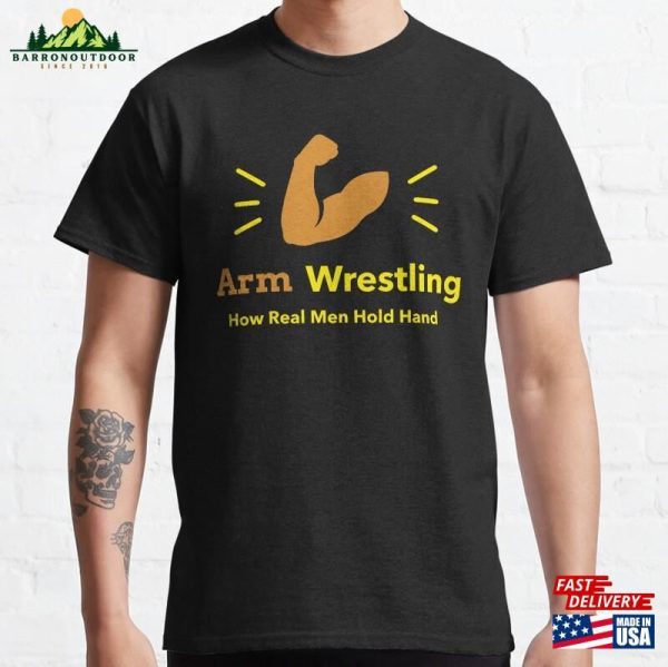 Arm Wrestling How Real Men Hold Hands Classic T-Shirt Sweatshirt Hoodie