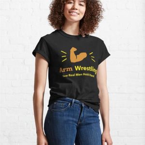 Arm Wrestling How Real Men Hold Hands Classic T Shirt Sweatshirt Hoodie 4