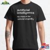 Artificial Intelligence No Match For Natural Stupidity (White Lettering) Classic T-Shirt Sweatshirt
