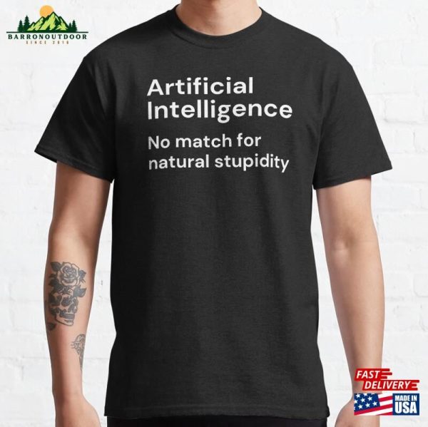 Artificial Intelligence No Match For Natural Stupidity (White Lettering) Classic T-Shirt Sweatshirt