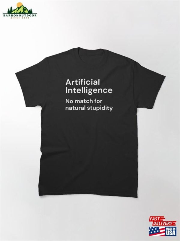 Artificial Intelligence No Match For Natural Stupidity (White Lettering) Classic T-Shirt Sweatshirt