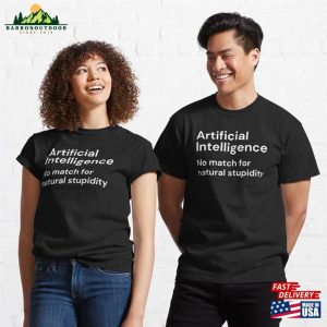 Artificial Intelligence No Match For Natural Stupidity White Lettering Classic T Shirt Sweatshirt 3