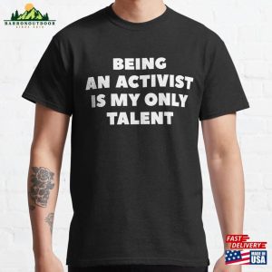 ‘Being An Activist Is My Only Talent’funny Sarcastic Personality Slogan With White Text Classic T-Shirt Sweatshirt Unisex