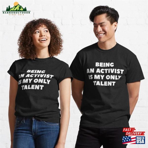 ‘Being An Activist Is My Only Talent’funny Sarcastic Personality Slogan With White Text Classic T-Shirt Sweatshirt Unisex