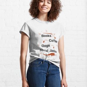 Books And Coffee Dogs Social Justice Classic T Shirt Unisex 4