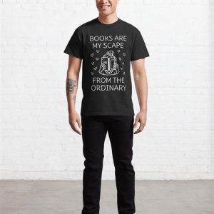 Books Are My Escape From The Ordinary Iv Classic T Shirt Sweatshirt Hoodie 4