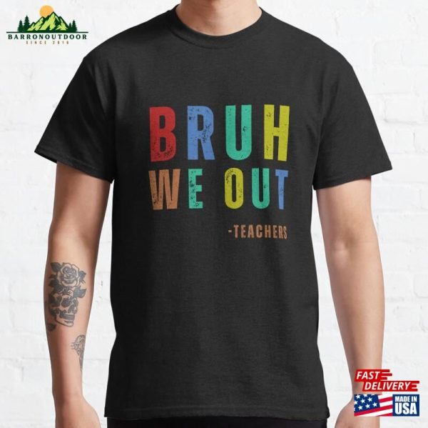 Bruh We Out Teachers Classic T-Shirt Hoodie Unisex