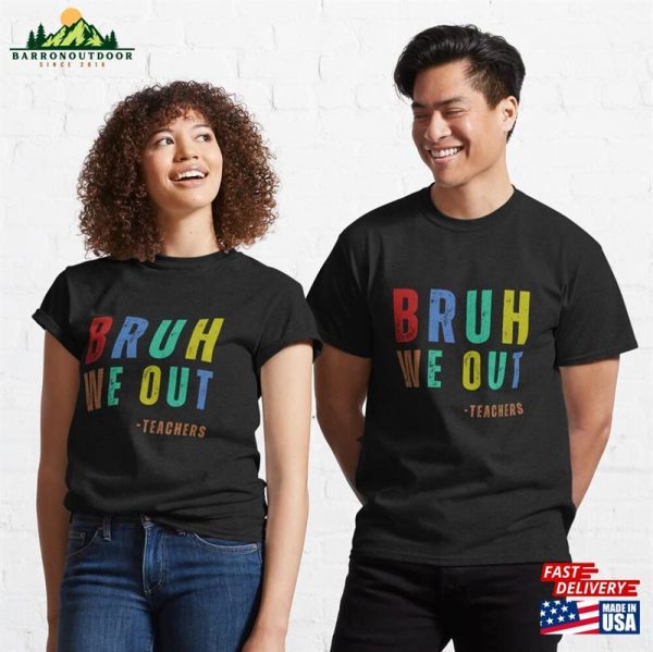 Bruh We Out Teachers Classic T-Shirt Hoodie Unisex