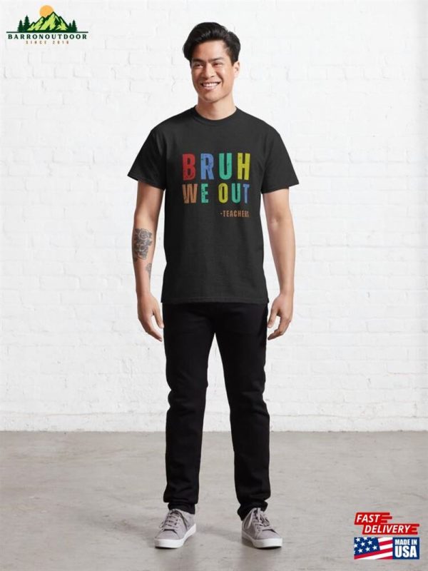 Bruh We Out Teachers Classic T-Shirt Hoodie Unisex