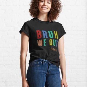 Bruh We Out Teachers Classic T Shirt Hoodie Unisex 4