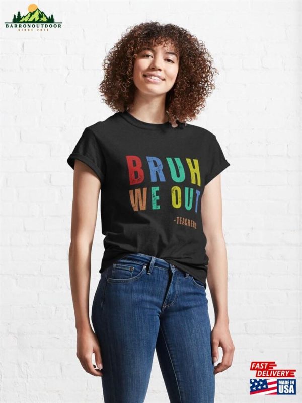 Bruh We Out Teachers Classic T-Shirt Hoodie Unisex