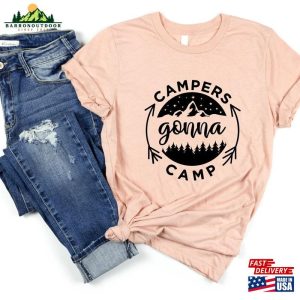 Campers Gonna Camp T Shirt Cute Camping Shirt Funny Tee Sweatshirt Unisex 3