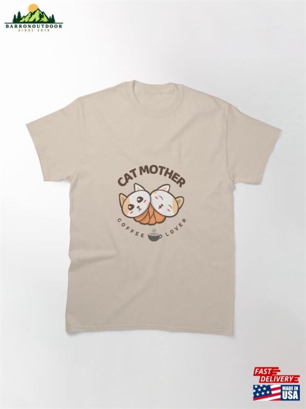 Coffee Lover Cat Mother Ii Classic T-Shirt Unisex Sweatshirt