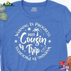 Cousin Trip 2023 Shirt Warning In Progress Crew T-Shirt Sweatshirt Hoodie