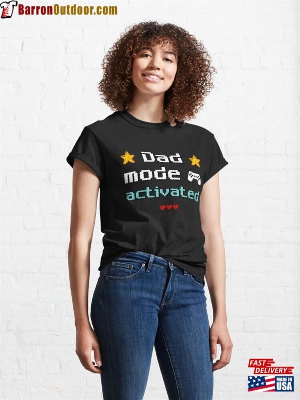 Dad Mode Activated Gift For Funny Design Classic T-Shirt Unisex Hoodie