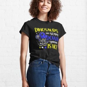 Dinosaurs Are Scary Down Syndrome Is Not Classic T Shirt Unisex 4