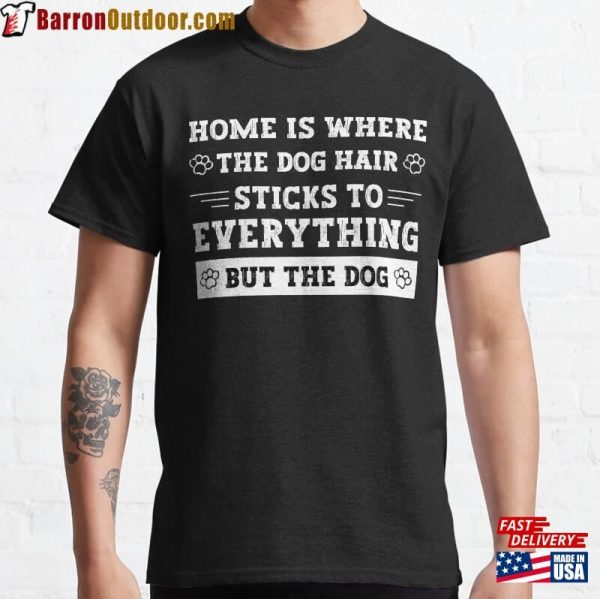 Dog Hair Sticks To Everything Classic T-Shirt Unisex