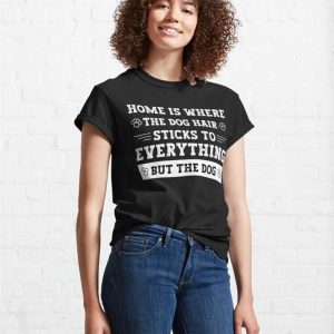 Dog Hair Sticks To Everything Classic T Shirt Unisex 4