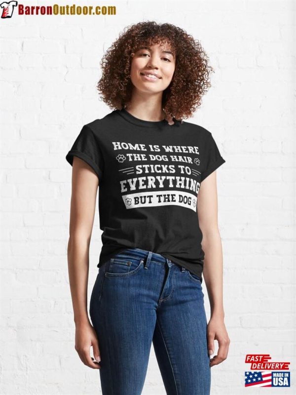 Dog Hair Sticks To Everything Classic T-Shirt Unisex