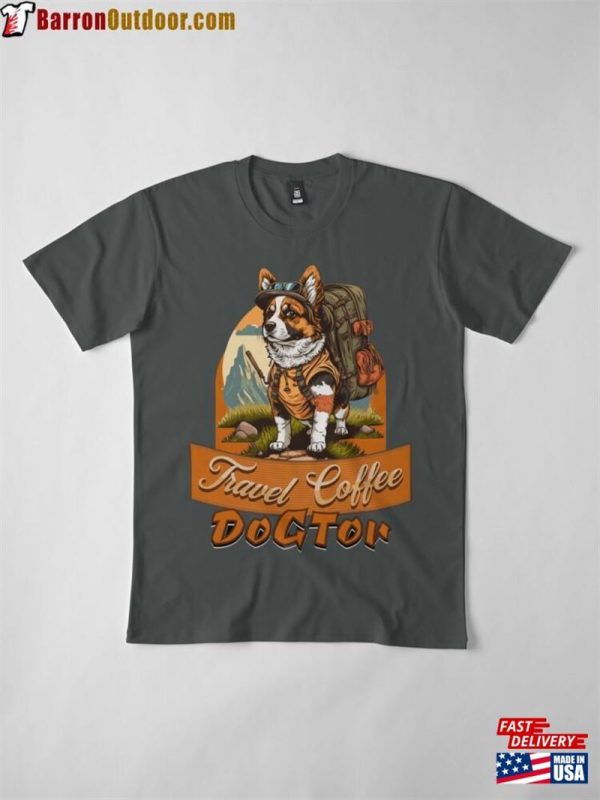 Dogtor Travel Coffee 2023 Desing For Dog Lovers Premium T-Shirt Hoodie