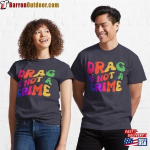 Drag Is Not A Crime Classic T-Shirt Hoodie