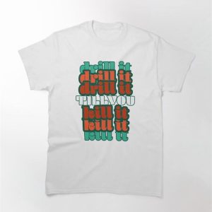 Drill It Teakreddish Classic T-Shirt Unisex