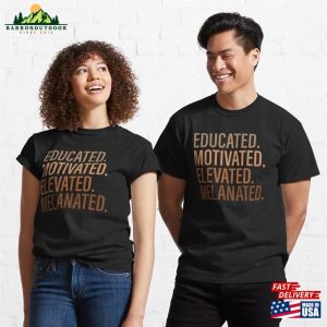 Educated Motivated Elevated Melanated For Black History Month Classic T-Shirt Hoodie Sweatshirt