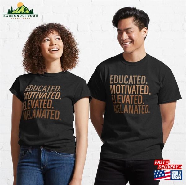 Educated Motivated Elevated Melanated For Black History Month Classic T-Shirt Hoodie Sweatshirt