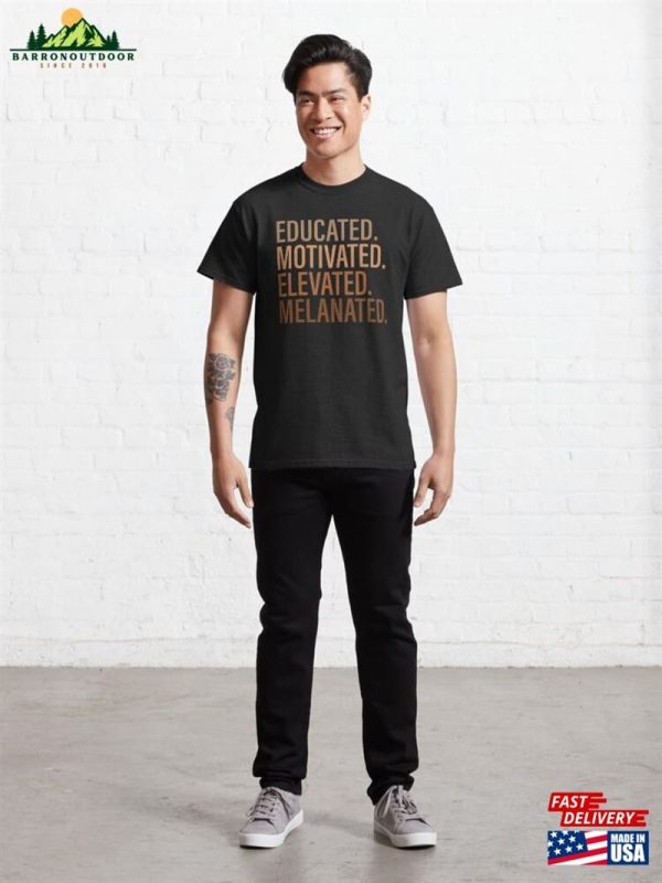 Educated Motivated Elevated Melanated For Black History Month Classic T-Shirt Hoodie Sweatshirt