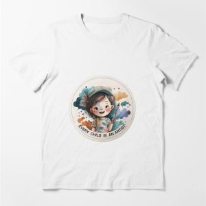 Every Child Is An Artist Inspirational Graphics For Young And Old No4 Essential T-Shirt Sweatshirt Hoodie