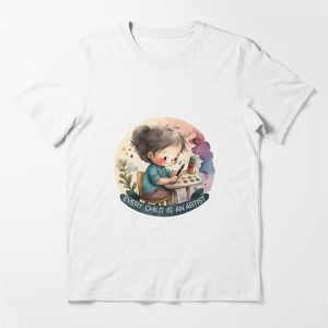 Every Child Is An Artist Inspirational Graphics For Young And Old No5 Essential T-Shirt Unisex Sweatshirt