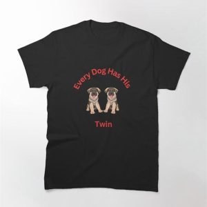 Every Dog Has His Twin Classic T-Shirt Unisex