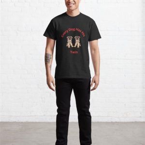 Every Dog Has His Twin Classic T Shirt Unisex 4