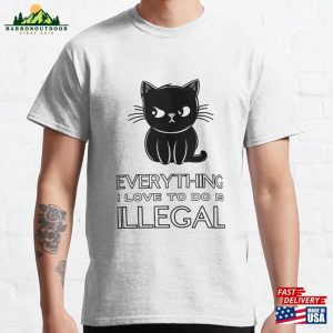 Everything I Love To Do Is Illegal Funny Cute Cat Classic T-Shirt Hoodie