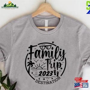 Family Trip 2023 Shirt Destination Vacation Gift Unisex Classic