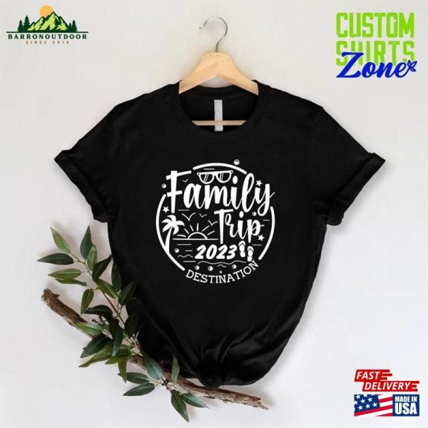 Family Trip 2023 Shirt Destination Vacation Gift Unisex Classic